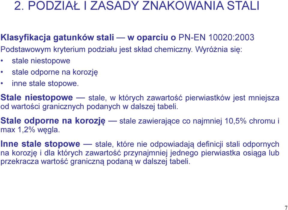 Stale niestopowe stale, w których zawartość pierwiastków jest mniejsza od wartości granicznych podanych w dalszej tabeli.