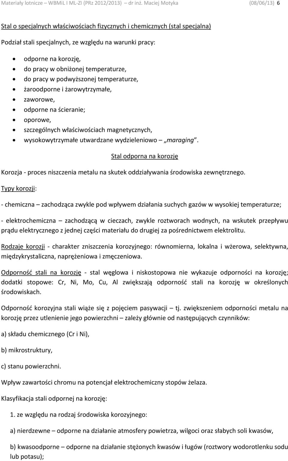 temperaturze, do pracy w podwyższonej temperaturze, żaroodporne i żarowytrzymałe, zaworowe, odporne na ścieranie; oporowe, szczególnych właściwościach magnetycznych, wysokowytrzymałe utwardzane