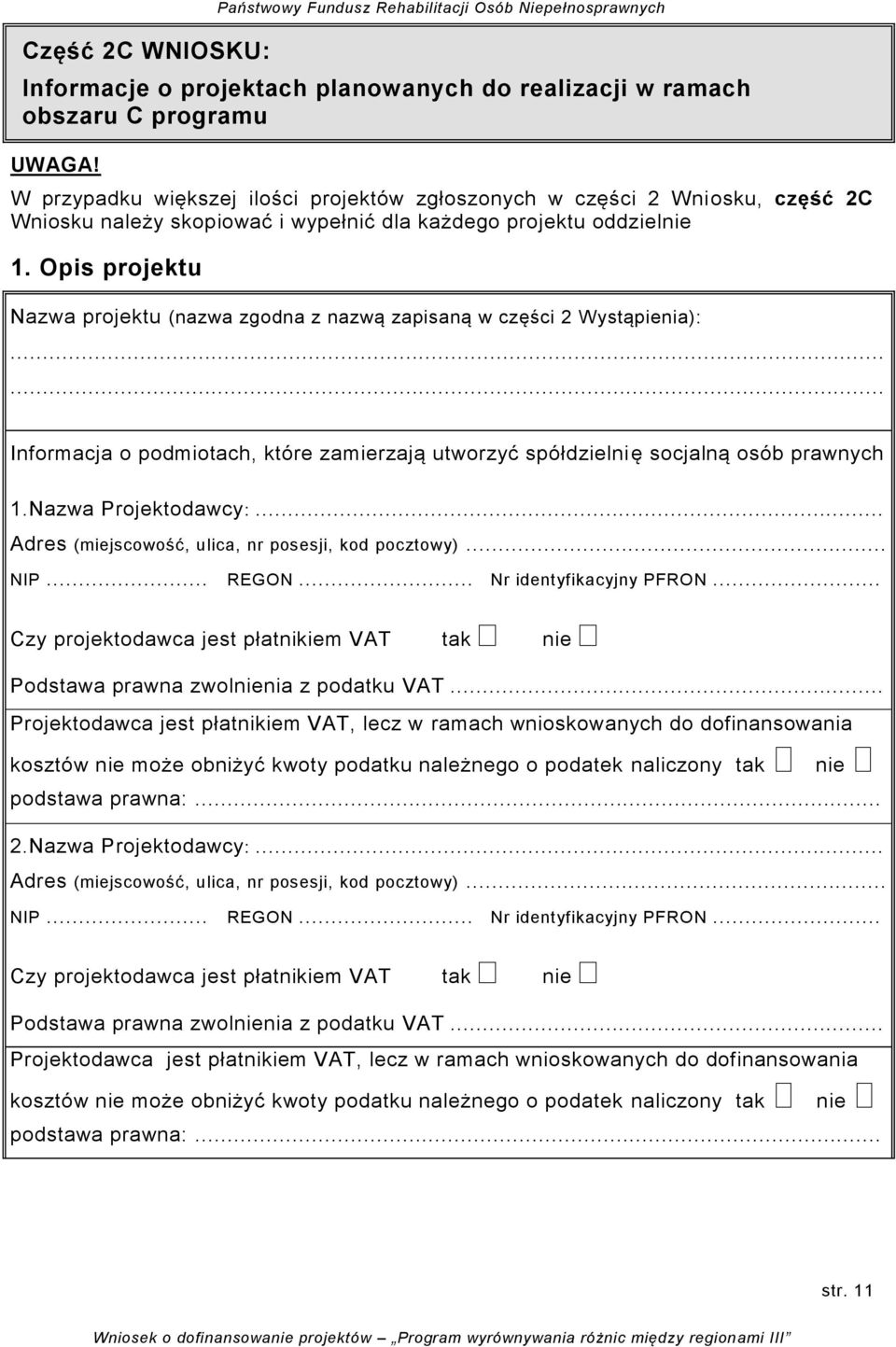 Opis projektu Nazwa projektu (nazwa zgodna z nazwą zapisaną w części 2 Wystąpienia): Informacja o podmiotach, które zamierzają utworzyć spółdzielnię socjalną osób prawnych 1.Nazwa Projektodawcy:.
