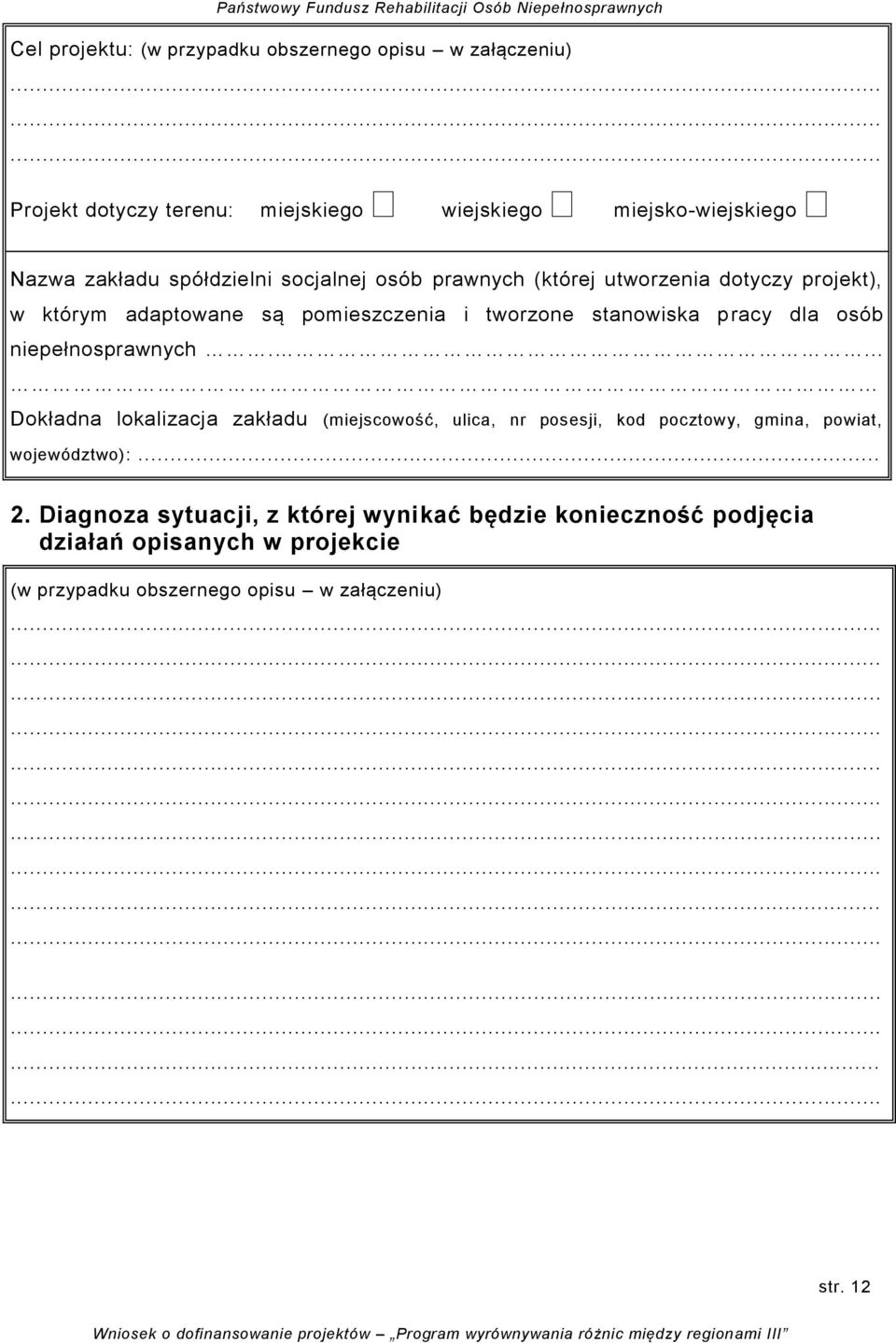 osób niepełnosprawnych........ Dokładna lokalizacja zakładu (miejscowość, ulica, nr posesji, kod pocztowy, gmina, powiat, województwo):... 2.