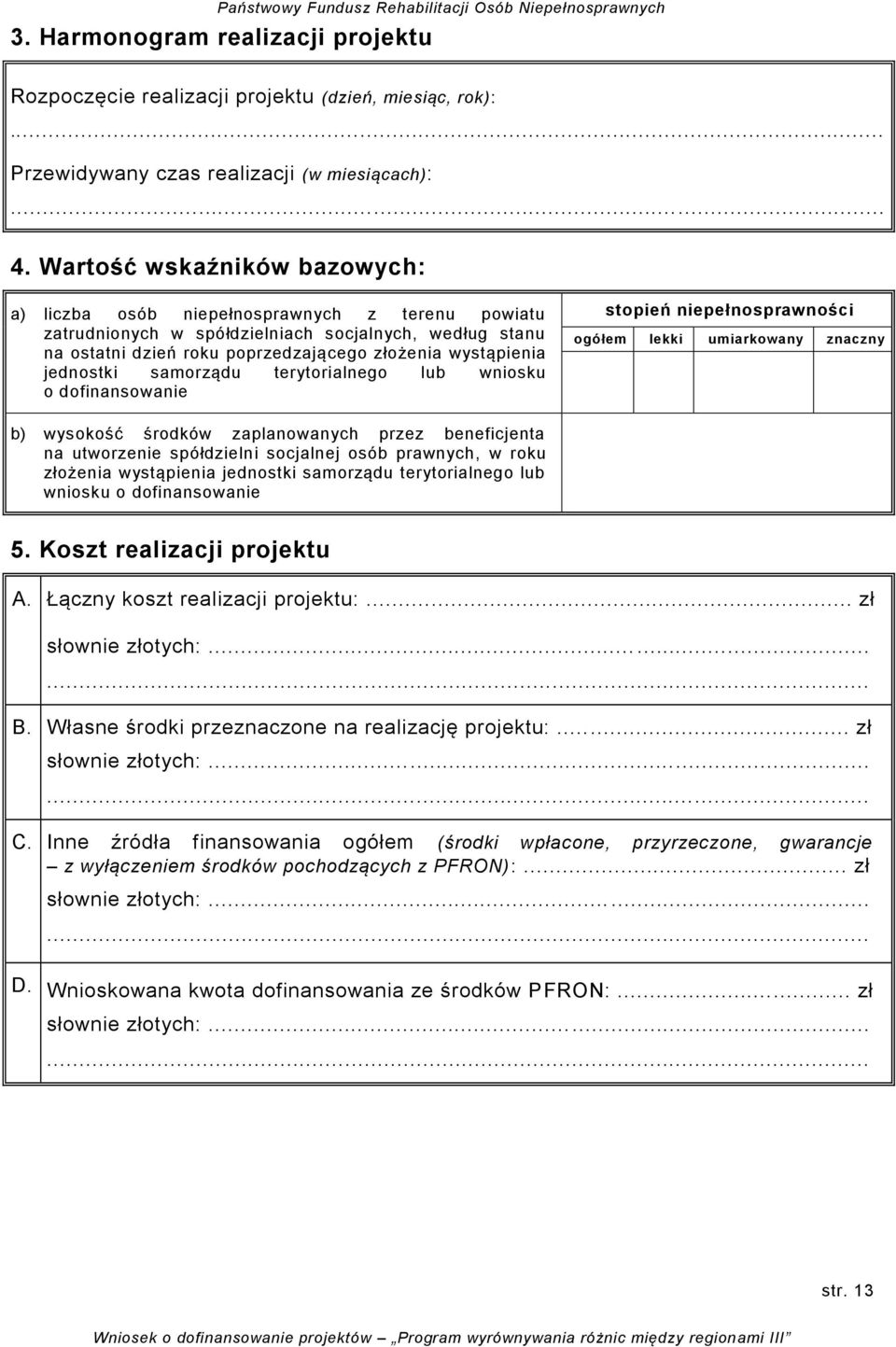 jednostki samorządu terytorialnego lub wniosku o dofinansowanie stopień niepełnosprawności ogółem lekki umiarkowany znaczny b) wysokość środków zaplanowanych przez beneficjenta na utworzenie