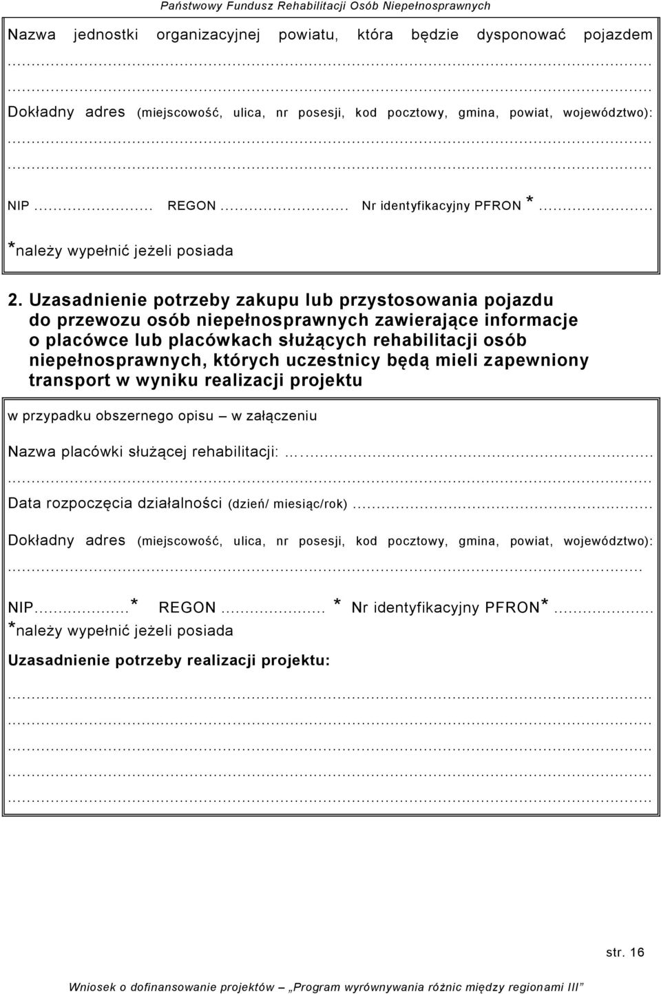 Uzasadnienie potrzeby zakupu lub przystosowania pojazdu do przewozu osób niepełnosprawnych zawierające informacje o placówce lub placówkach służących rehabilitacji osób niepełnosprawnych, których