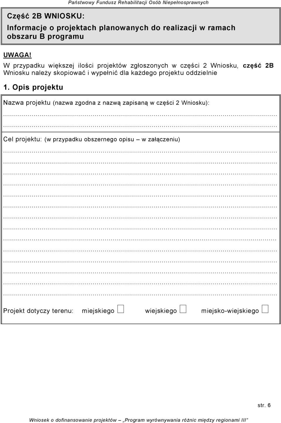 W przypadku większej ilości projektów zgłoszonych w części 2 Wniosku, część 2B Wniosku należy skopiować i wypełnić dla każdego