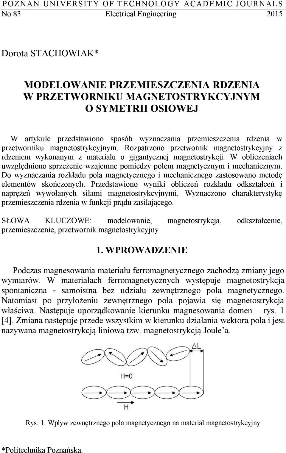 Rozpatrzono przetwornik magnetostrykcyjny z rdzeniem wykonanym z materiału o gigantycznej magnetostrykcji. W obliczeniach uwzględniono sprzężenie wzajemne pomiędzy polem magnetycznym i mechanicznym.