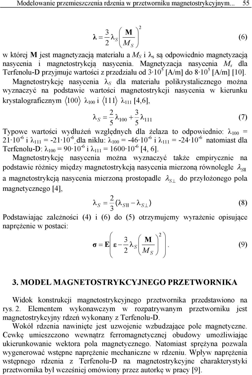 Magnetyzacja nasycenia M s dla Terfenolu-D przyjmuje wartości z przedziału od 3 10 5 [A/m] do 8 10 5 [A/m] [10].