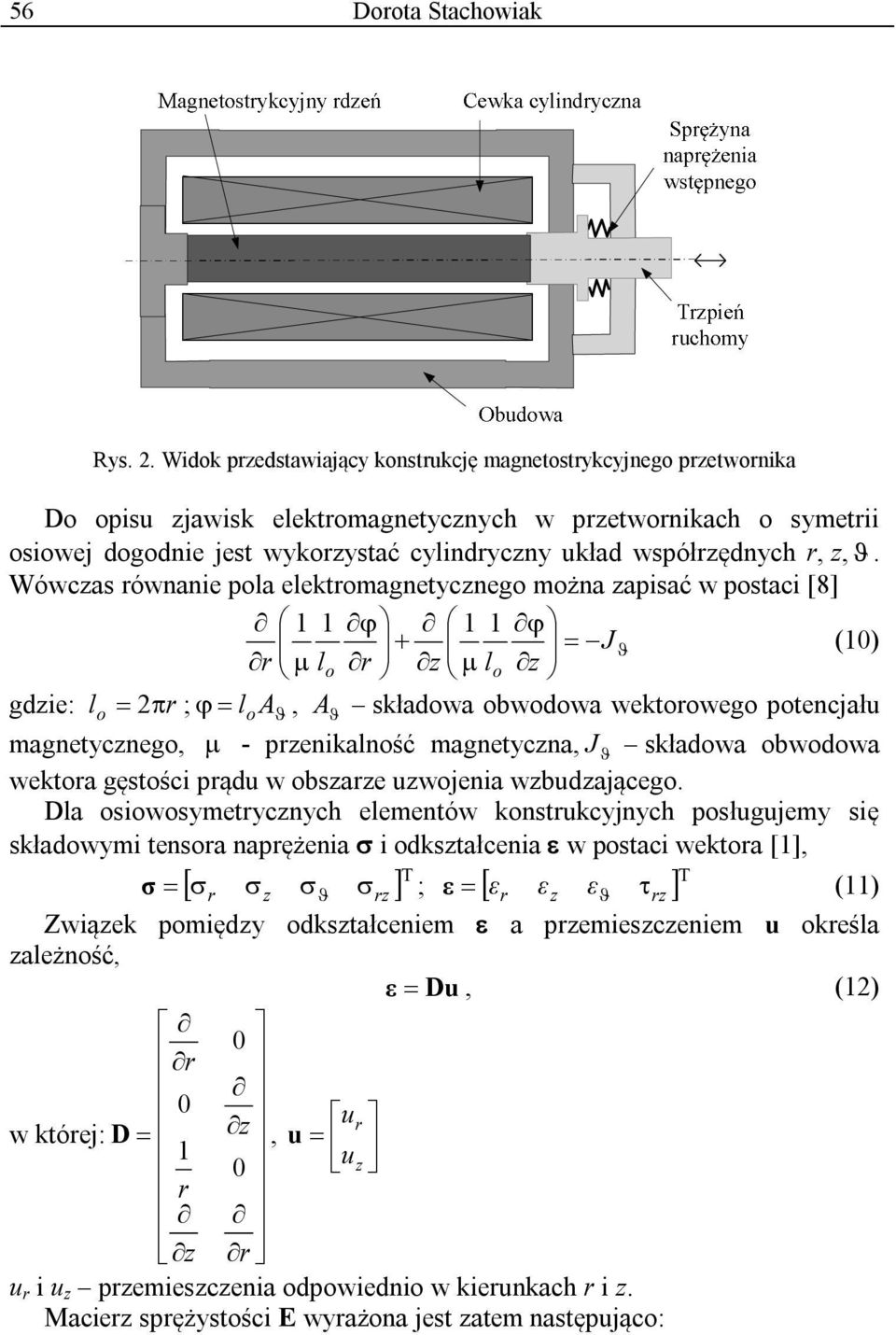 r,z,. Wówczas równanie pola elektromagnetycznego można zapisać w postaci [8] 1 1 1 1 J (10) r lo r z lo z gdzie: l o 2 r ; l o A, A składowa obwodowa wektorowego potencjału magnetycznego, -