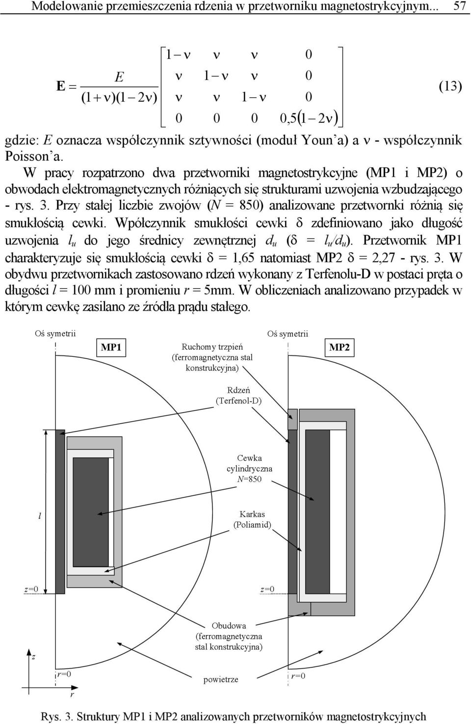 W pracy rozpatrzono dwa przetworniki magnetostrykcyjne (MP1 i MP2) o obwodach elektromagnetycznych różniących się strukturami uzwojenia wzbudzającego - rys. 3.