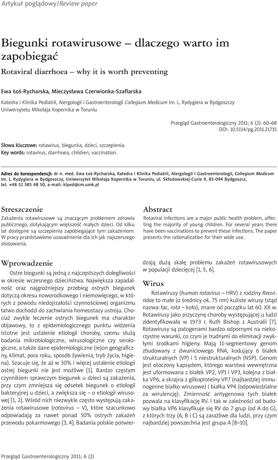 21715 Słowa kluczowe: rotawirus, biegunka, dzieci, szczepienia. Key words: rotavirus, diarrhoea, children, vaccination. Adres do korespondencji: dr n. med.