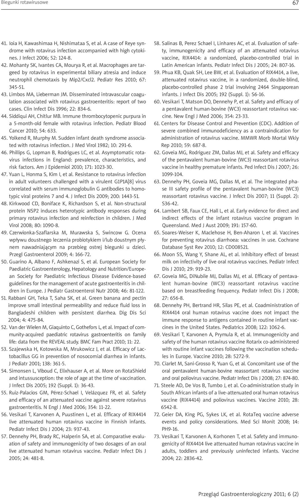 Limbos MA, Lieberman JM. Disseminated intravascular coagulation associated with rotavirus gastroenteritis: report of two cases. Clin Infect Dis 1996; 22: 834-6. 44. Siddiqui AH, Chitlur MB.