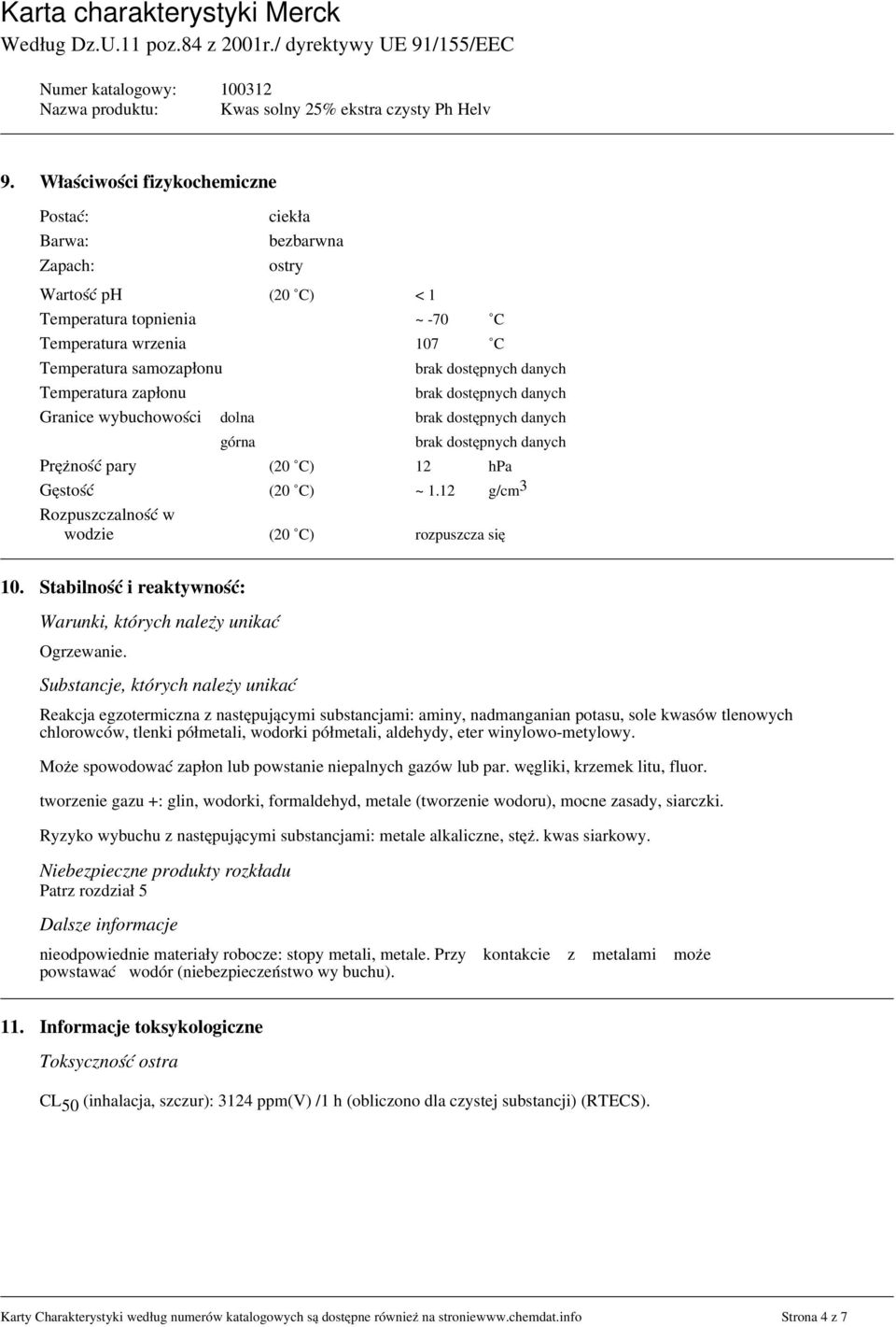 12 g/cm 3 Rozpuszczalność w wodzie (20 C) rozpuszcza się 10. Stabilność i reaktywność: Warunki, których należy unikać Ogrzewanie.