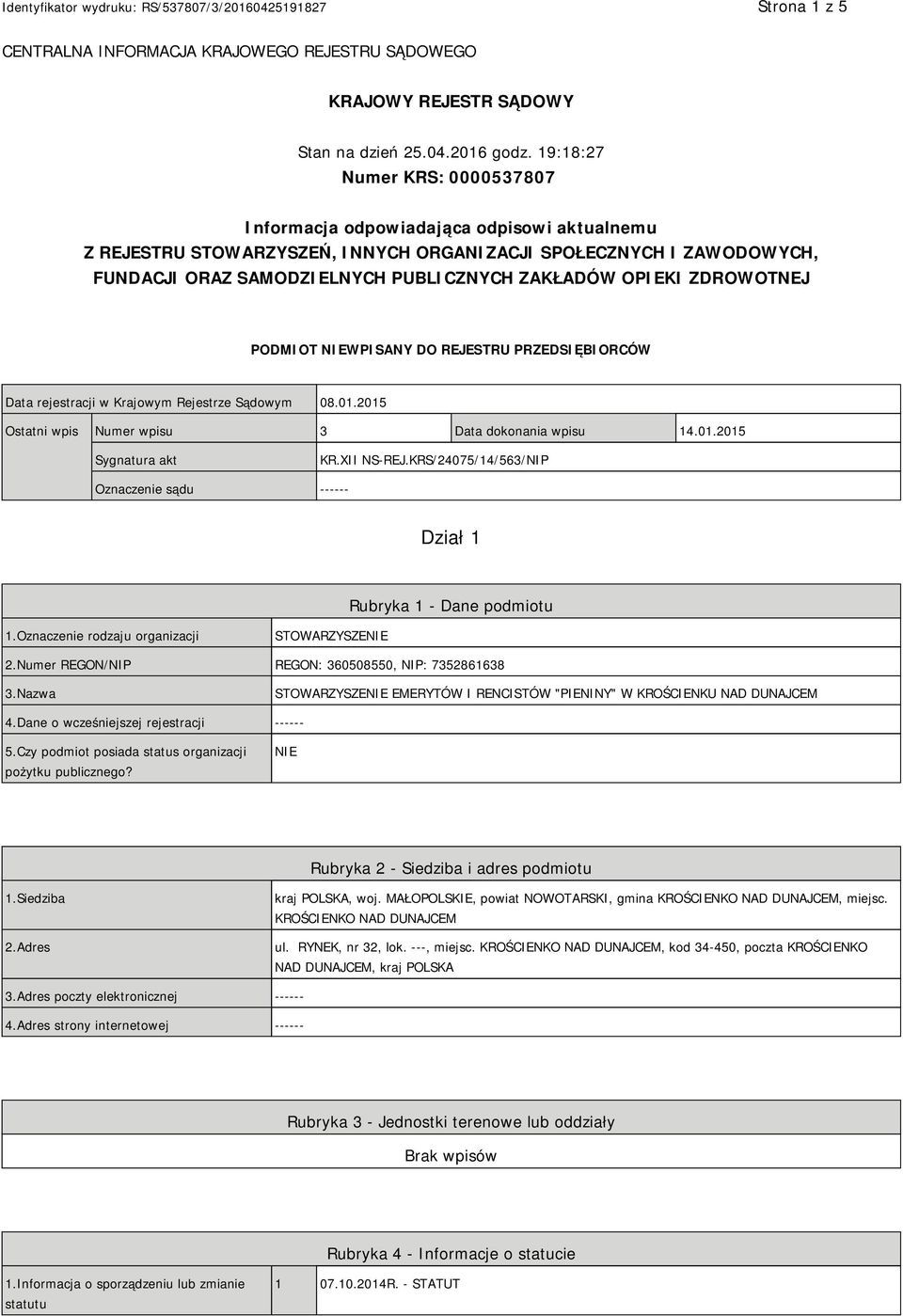 OPIEKI ZDROWOTNEJ PODMIOT NIEWPISANY DO REJESTRU PRZEDSIĘBIORCÓW Data rejestracji w Krajowym Rejestrze Sądowym 08.01.2015 Ostatni wpis Numer wpisu 3 Data dokonania wpisu 14.01.2015 Sygnatura akt KR.