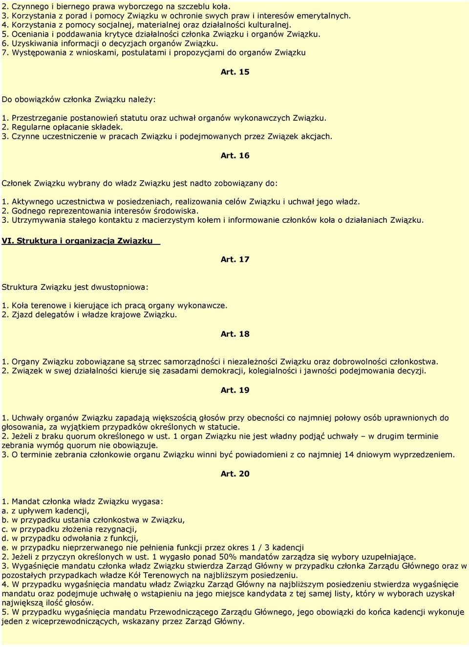 Uzyskiwania informacji o decyzjach organów Związku. 7. Występowania z wnioskami, postulatami i propozycjami do organów Związku Art. 15 Do obowiązków członka Związku należy: 1.