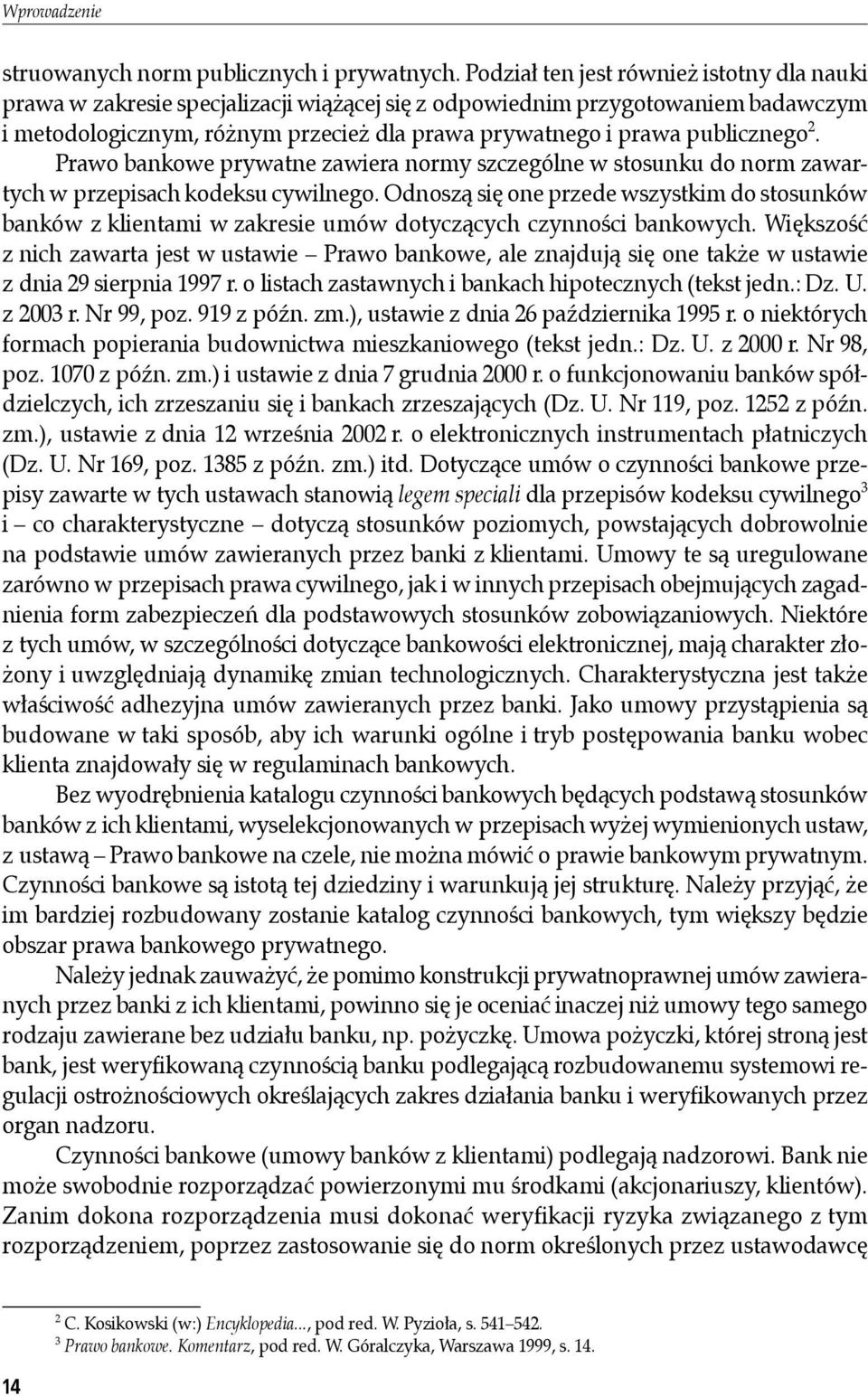publicznego 2. Prawo bankowe prywatne zawiera normy szczególne w stosunku do norm zawartych w przepisach kodeksu cywilnego.