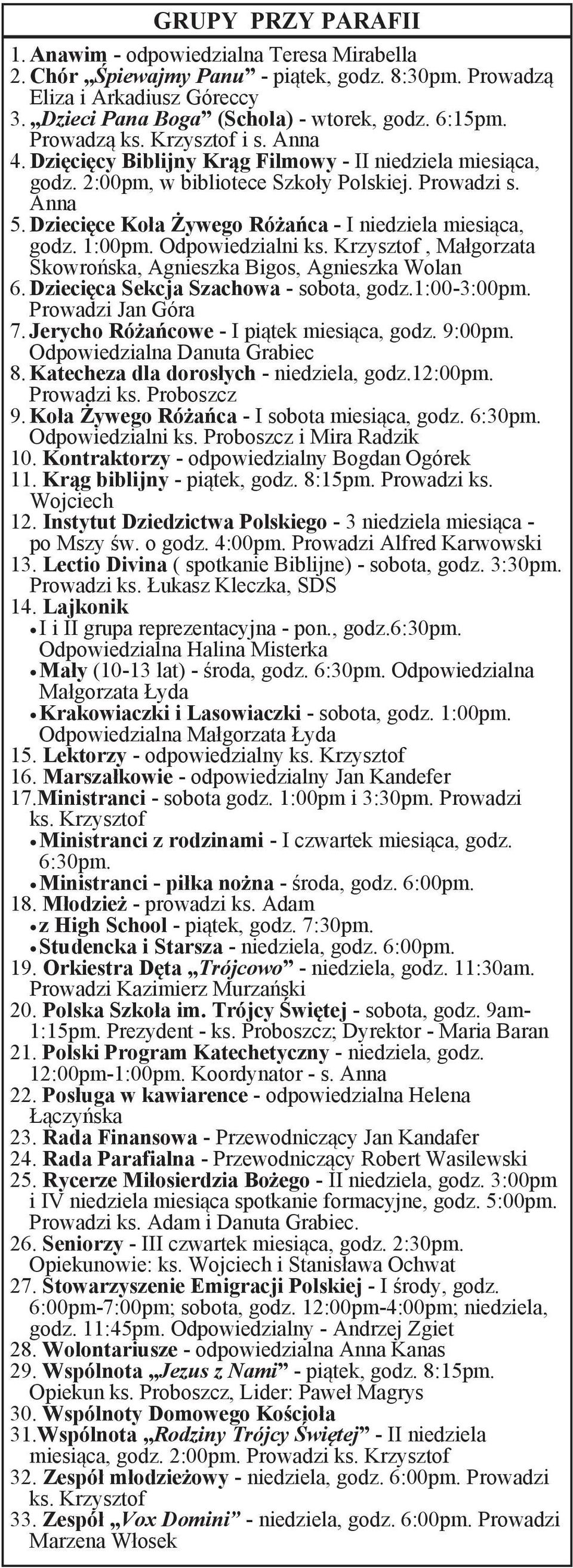 Dzieci ce Ko a ywego Ró a ca - I niedziela miesi ca, godz. 1:00pm. Odpowiedzialni ks. Krzysztof, Ma gorzata Skowro ska, Agnieszka Bigos, Agnieszka Wolan 6. Dzieci ca Sekcja Szachowa - sobota, godz.
