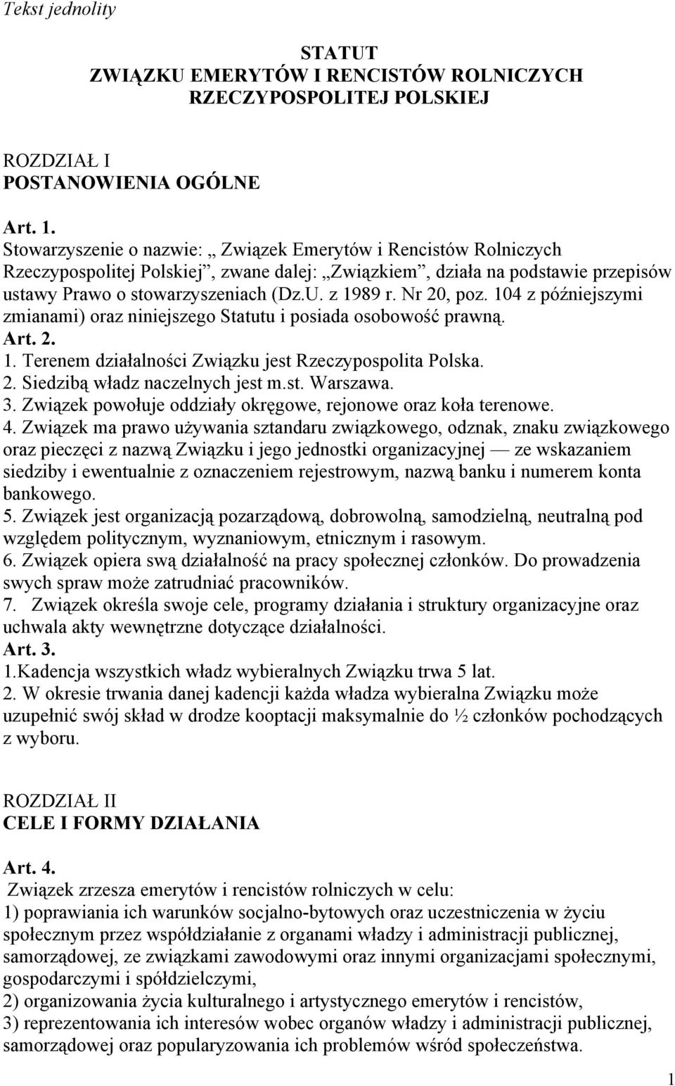 Nr 20, poz. 104 z późniejszymi zmianami) oraz niniejszego Statutu i posiada osobowość prawną. Art. 2. 1. Terenem działalności Związku jest Rzeczypospolita Polska. 2. Siedzibą władz naczelnych jest m.