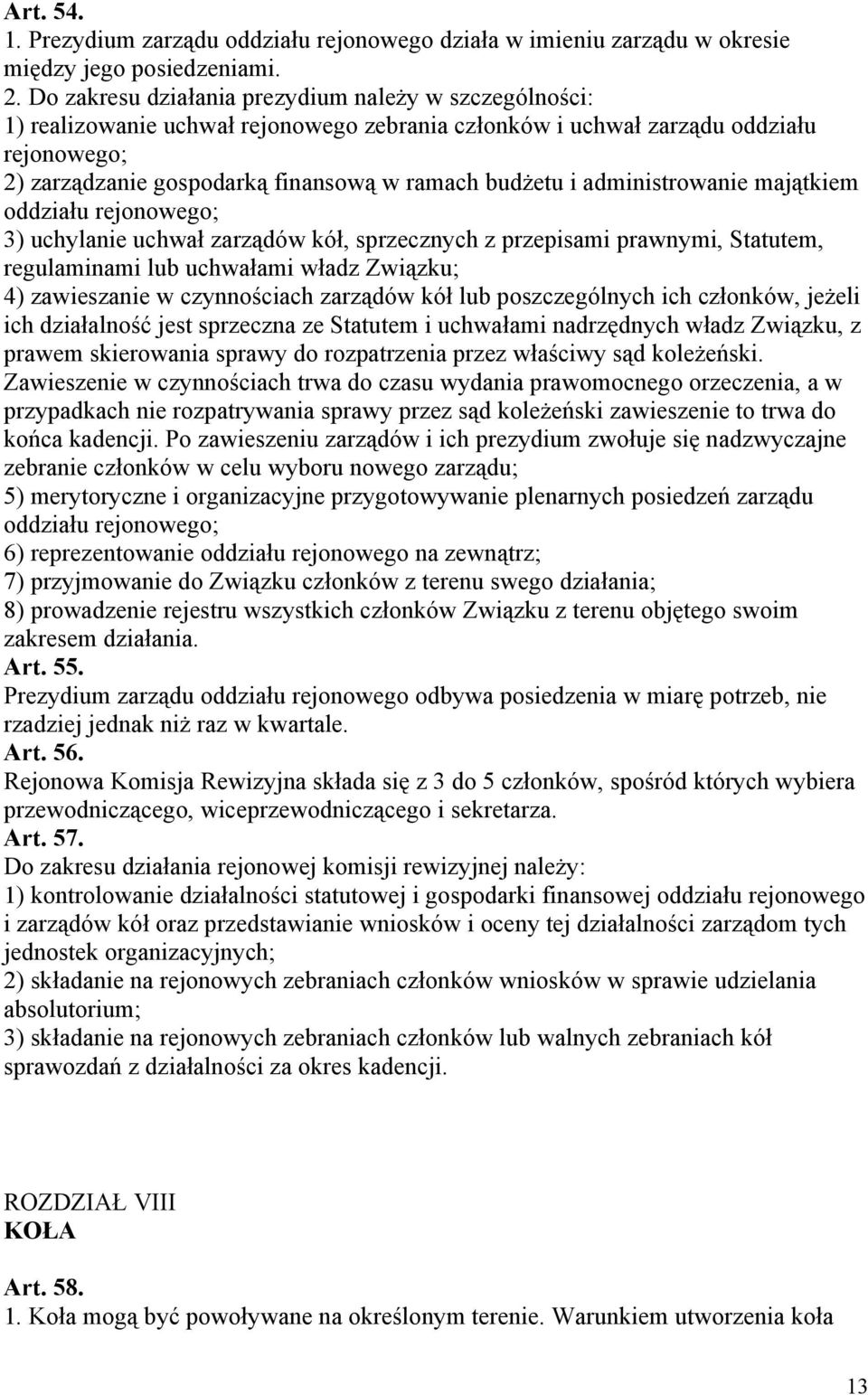 administrowanie majątkiem oddziału rejonowego; 3) uchylanie uchwał zarządów kół, sprzecznych z przepisami prawnymi, Statutem, regulaminami lub uchwałami władz Związku; 4) zawieszanie w czynnościach