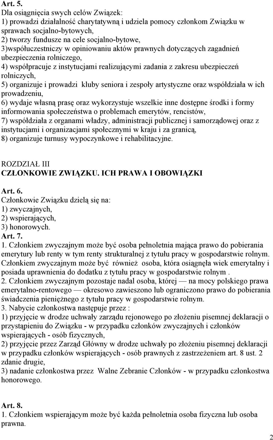 3)współuczestniczy w opiniowaniu aktów prawnych dotyczących zagadnień ubezpieczenia rolniczego, 4) współpracuje z instytucjami realizującymi zadania z zakresu ubezpieczeń rolniczych, 5) organizuje i