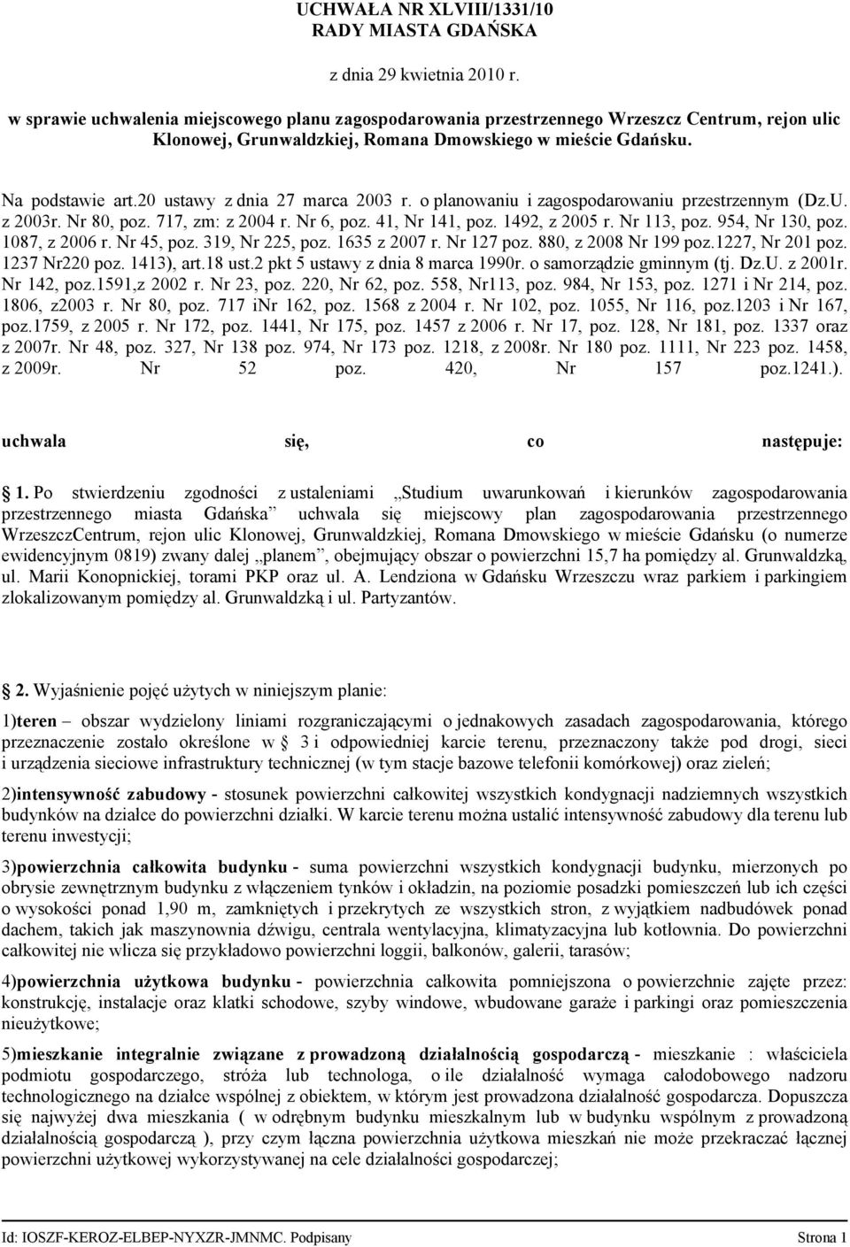20 ustawy z dnia 27 marca 2003 r. o planowaniu i zagospodarowaniu przestrzennym (Dz.U. z 2003r. Nr 80, poz. 717, zm: z 2004 r. Nr 6, poz. 41, Nr 141, poz. 1492, z 2005 r. Nr 113, poz.