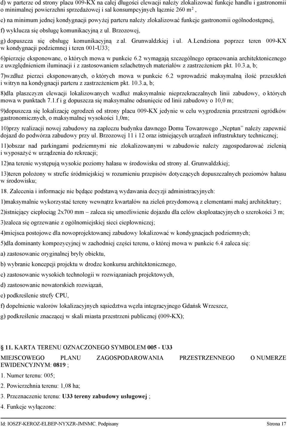 Grunwaldzkiej i ul. A.Lendziona poprzez teren 009-KX w kondygnacji podziemnej i teren 001-U33; 6)pierzeje eksponowane, o których mowa w punkcie 6.