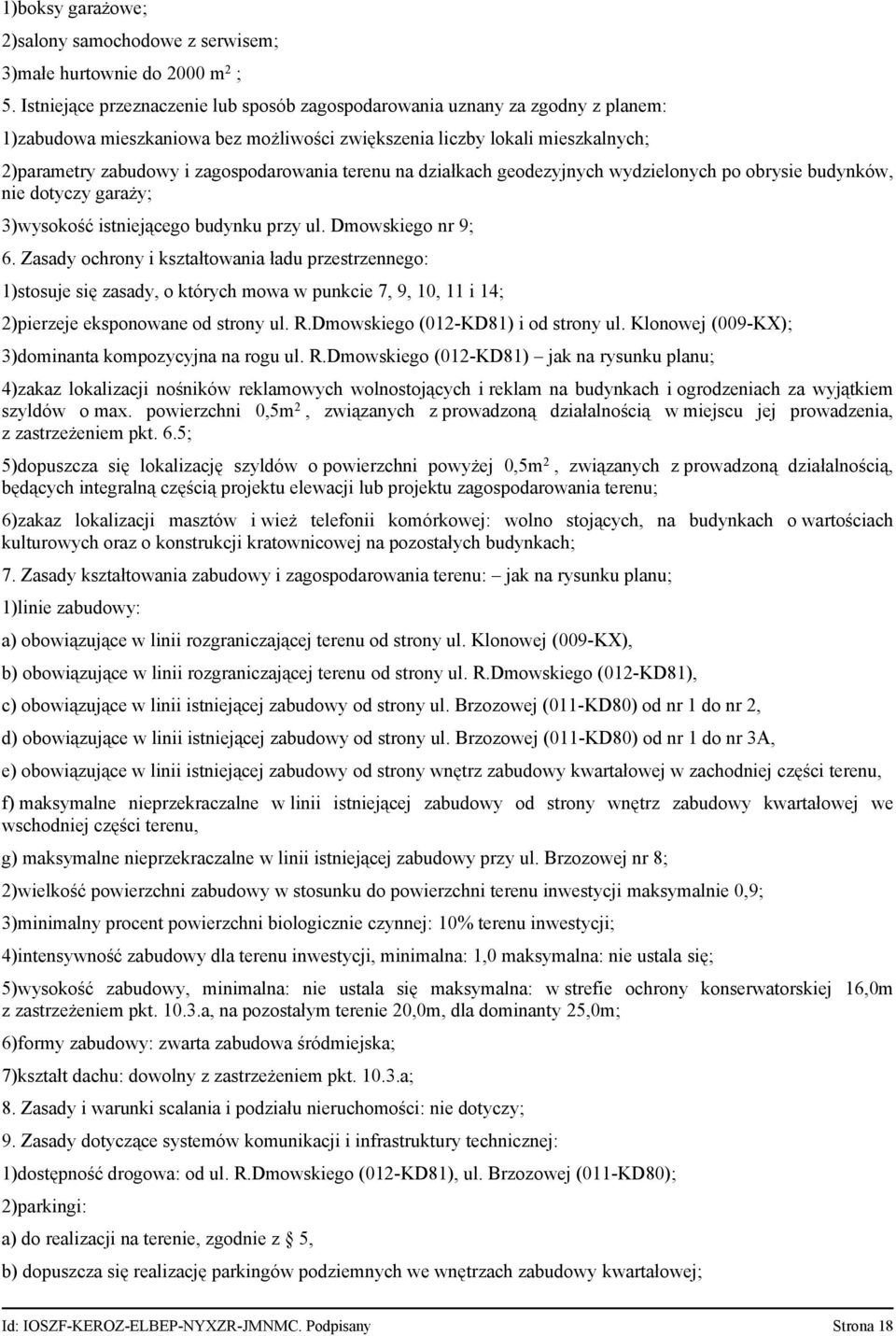 terenu na działkach geodezyjnych wydzielonych po obrysie budynków, nie dotyczy garaży; 3)wysokość istniejącego budynku przy ul. Dmowskiego nr 9; 6.