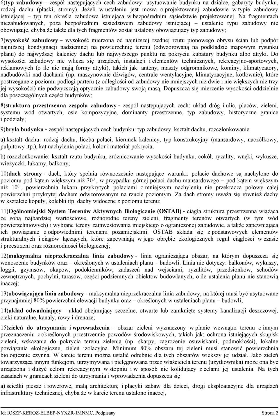 Na fragmentach niezabudowanych, poza bezpośrednim sąsiedztwem zabudowy istniejącej ustalenie typu zabudowy nie obowiązuje, chyba że także dla tych fragmentów został ustalony obowiązujący typ
