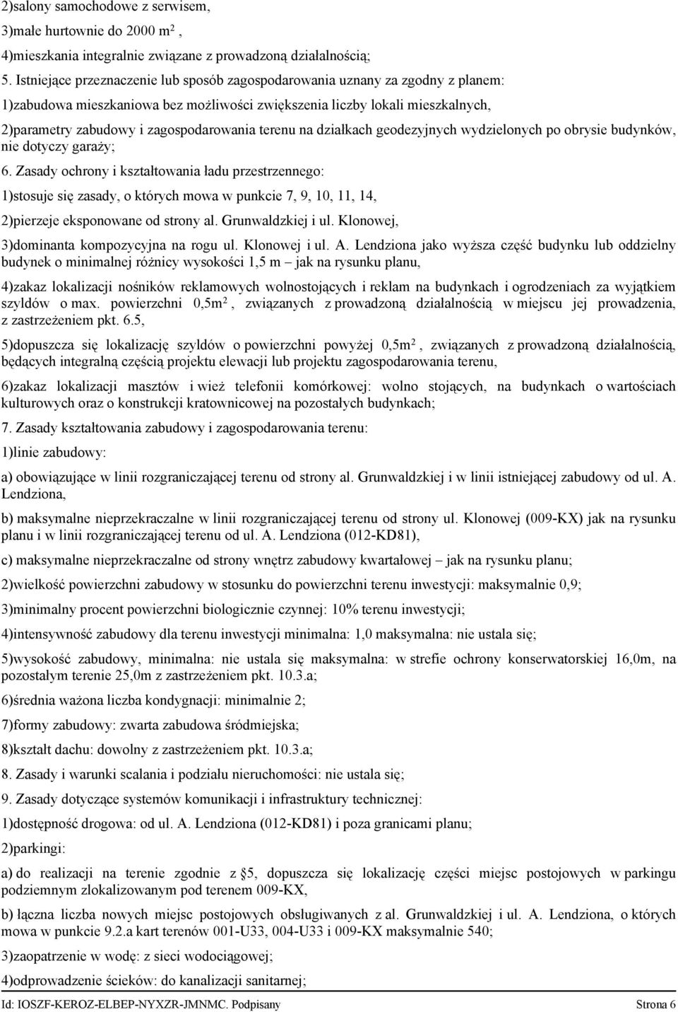 terenu na działkach geodezyjnych wydzielonych po obrysie budynków, nie dotyczy garaży; 6.