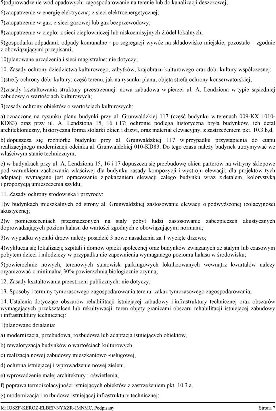 pozostałe zgodnie z obowiązującymi przepisami; 10)planowane urządzenia i sieci magistralne: nie dotyczy; 10.