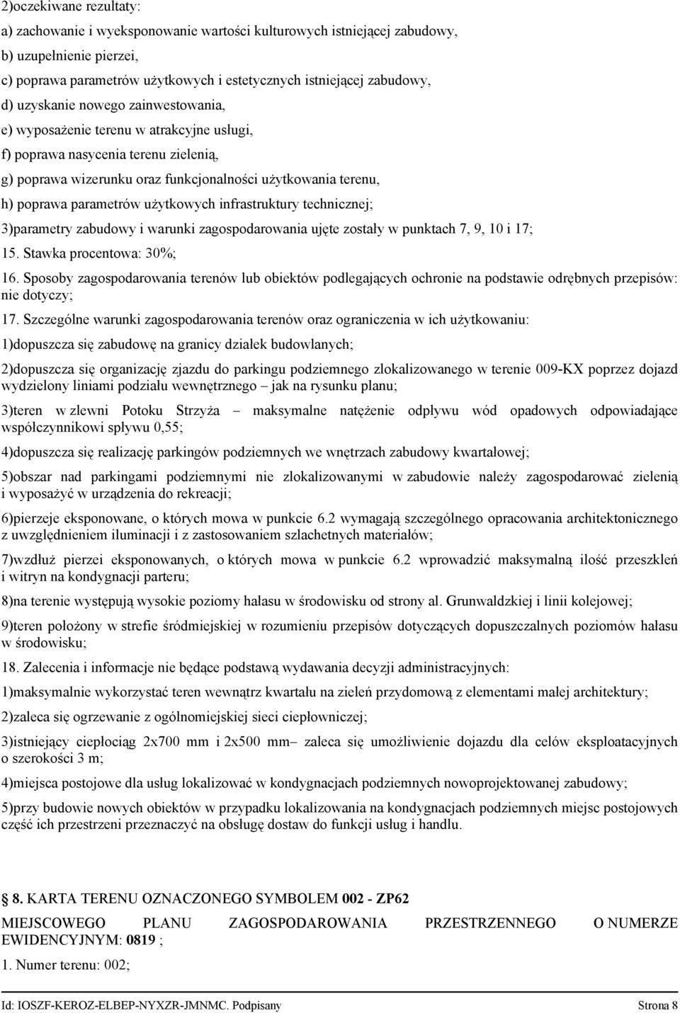 użytkowych infrastruktury technicznej; 3)parametry zabudowy i warunki zagospodarowania ujęte zostały w punktach 7, 9, 10 i 17; 15. Stawka procentowa: 30%; 16.