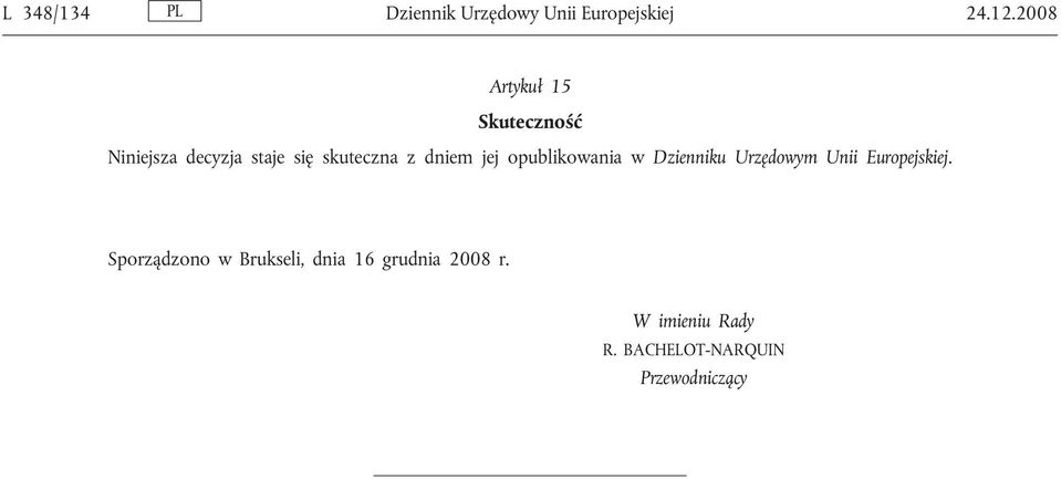 dniem jej opublikowania w Dzienniku Urzędowym Unii Europejskiej.