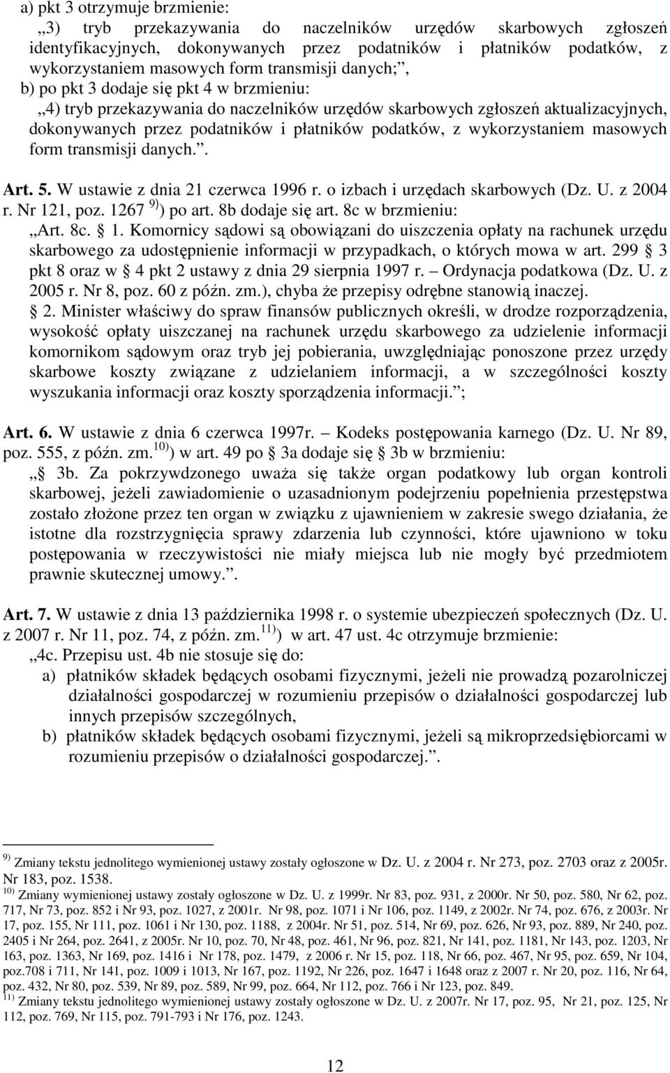 wykorzystaniem masowych form transmisji danych.. Art. 5. W ustawie z dnia 21 czerwca 1996 r. o izbach i urzędach skarbowych (Dz. U. z 2004 r. Nr 121, poz. 1267 9) ) po art. 8b dodaje się art.