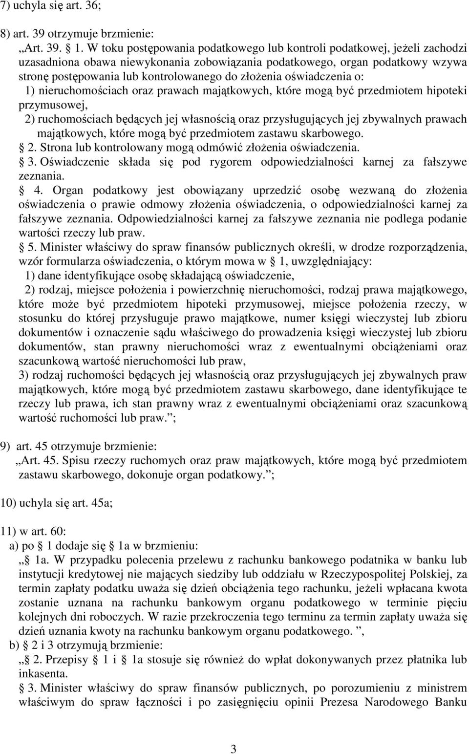 złoŝenia oświadczenia o: 1) nieruchomościach oraz prawach majątkowych, które mogą być przedmiotem hipoteki przymusowej, 2) ruchomościach będących jej własnością oraz przysługujących jej zbywalnych