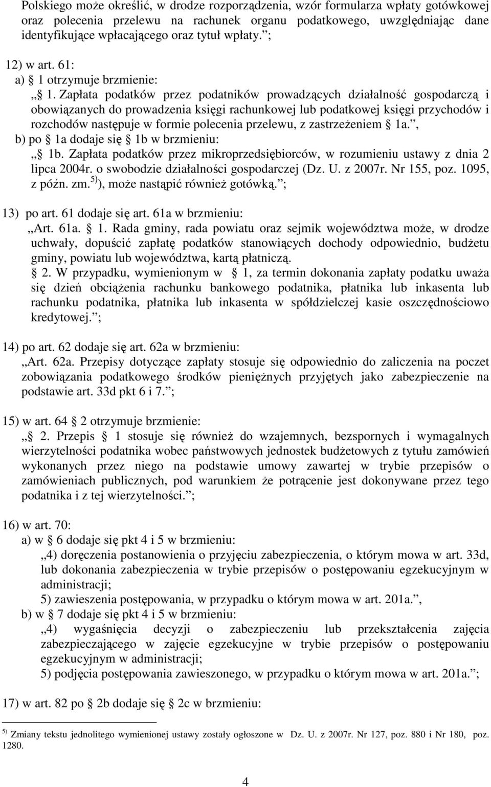 Zapłata podatków przez podatników prowadzących działalność gospodarczą i obowiązanych do prowadzenia księgi rachunkowej lub podatkowej księgi przychodów i rozchodów następuje w formie polecenia