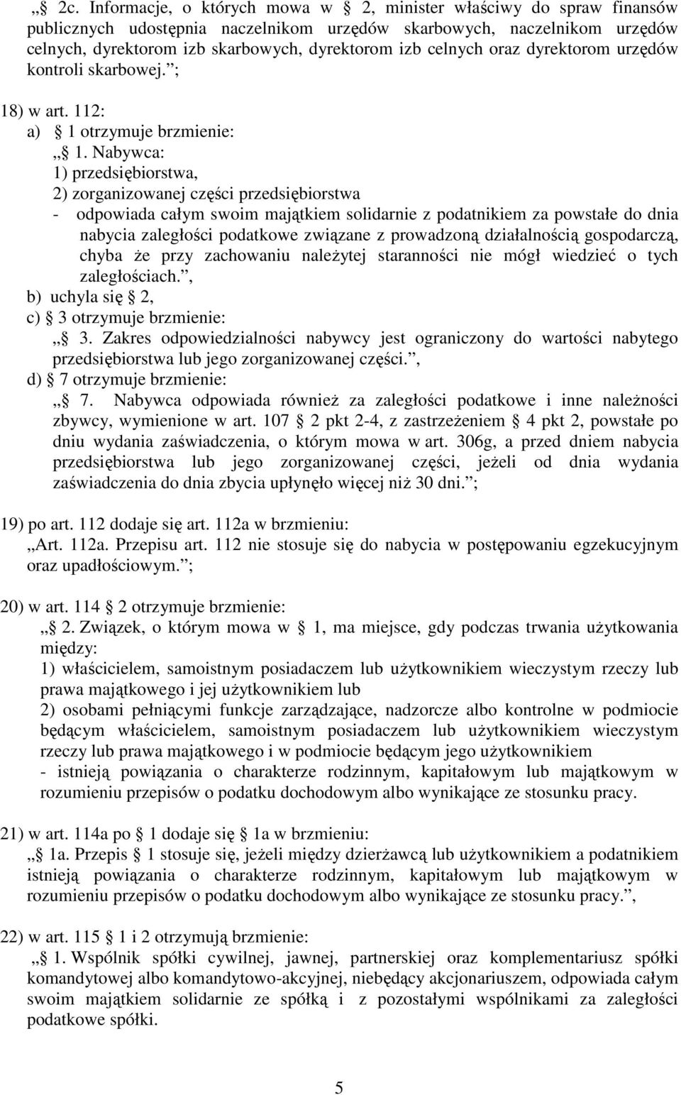 Nabywca: 1) przedsiębiorstwa, 2) zorganizowanej części przedsiębiorstwa - odpowiada całym swoim majątkiem solidarnie z podatnikiem za powstałe do dnia nabycia zaległości podatkowe związane z