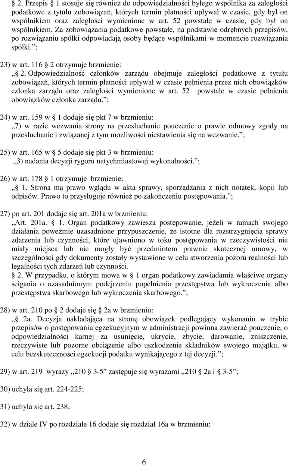 Za zobowiązania podatkowe powstałe, na podstawie odrębnych przepisów, po rozwiązaniu spółki odpowiadają osoby będące wspólnikami w momencie rozwiązania spółki. ; 23) w art.
