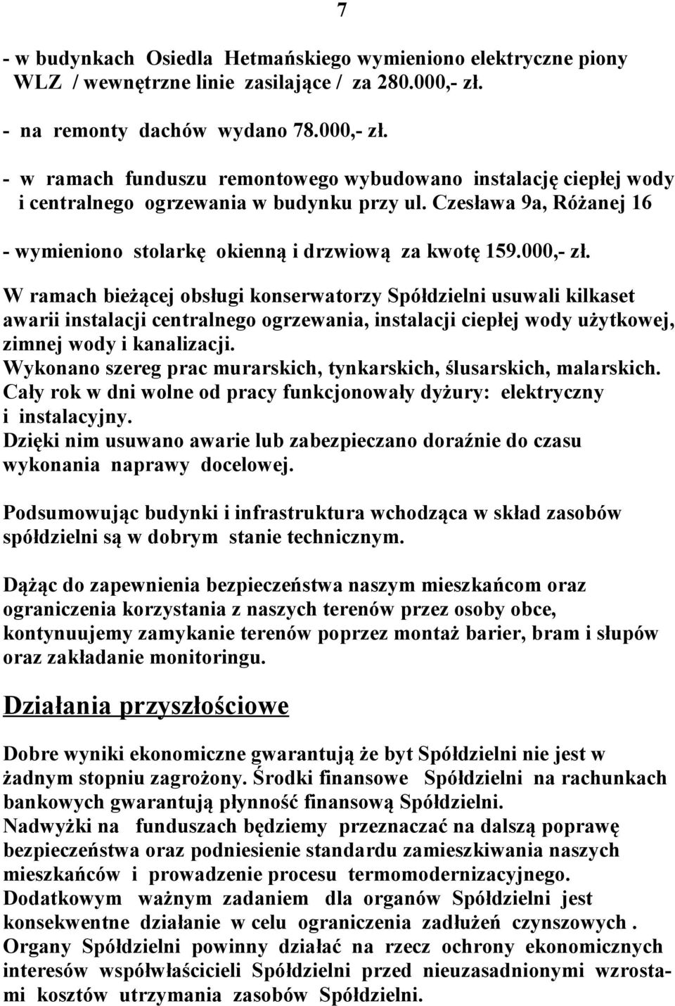 Czesława 9a, Różanej 16 - wymieniono stolarkę okienną i drzwiową za kwotę 159.000,- zł.