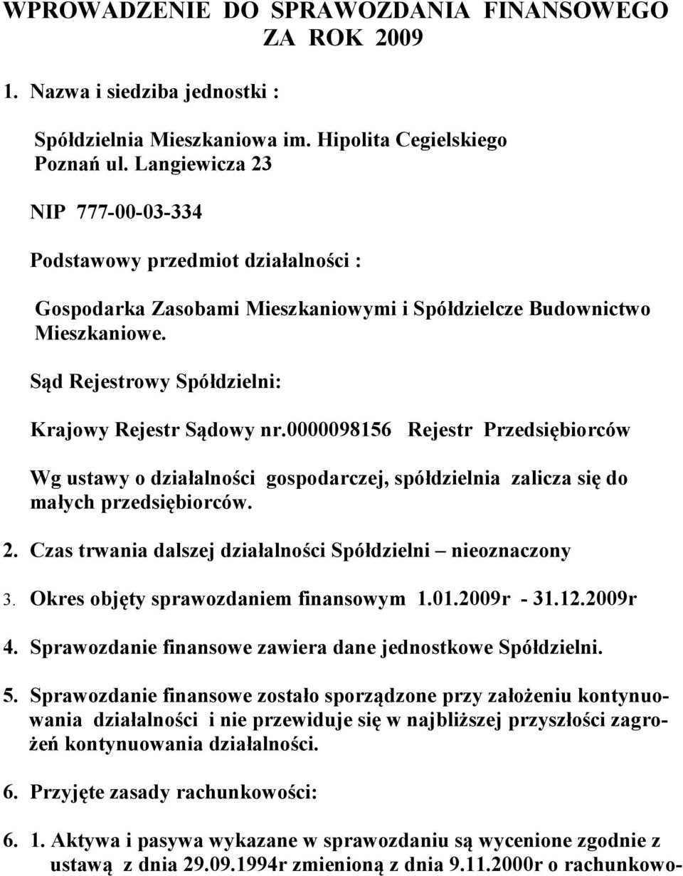 0000098156 Rejestr Przedsiębiorców Wg ustawy o działalności gospodarczej, spółdzielnia zalicza się do małych przedsiębiorców. 2. Czas trwania dalszej działalności Spółdzielni nieoznaczony 3.