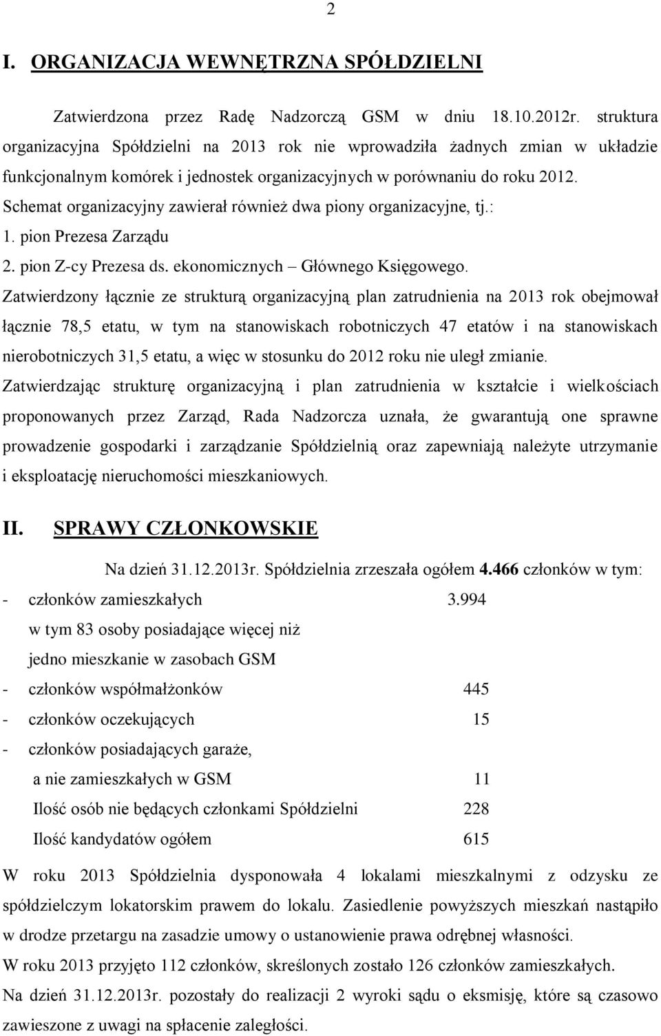 Schemat organizacyjny zawierał również dwa piony organizacyjne, tj.: 1. pion Prezesa Zarządu 2. pion Z-cy Prezesa ds. ekonomicznych Głównego Księgowego.