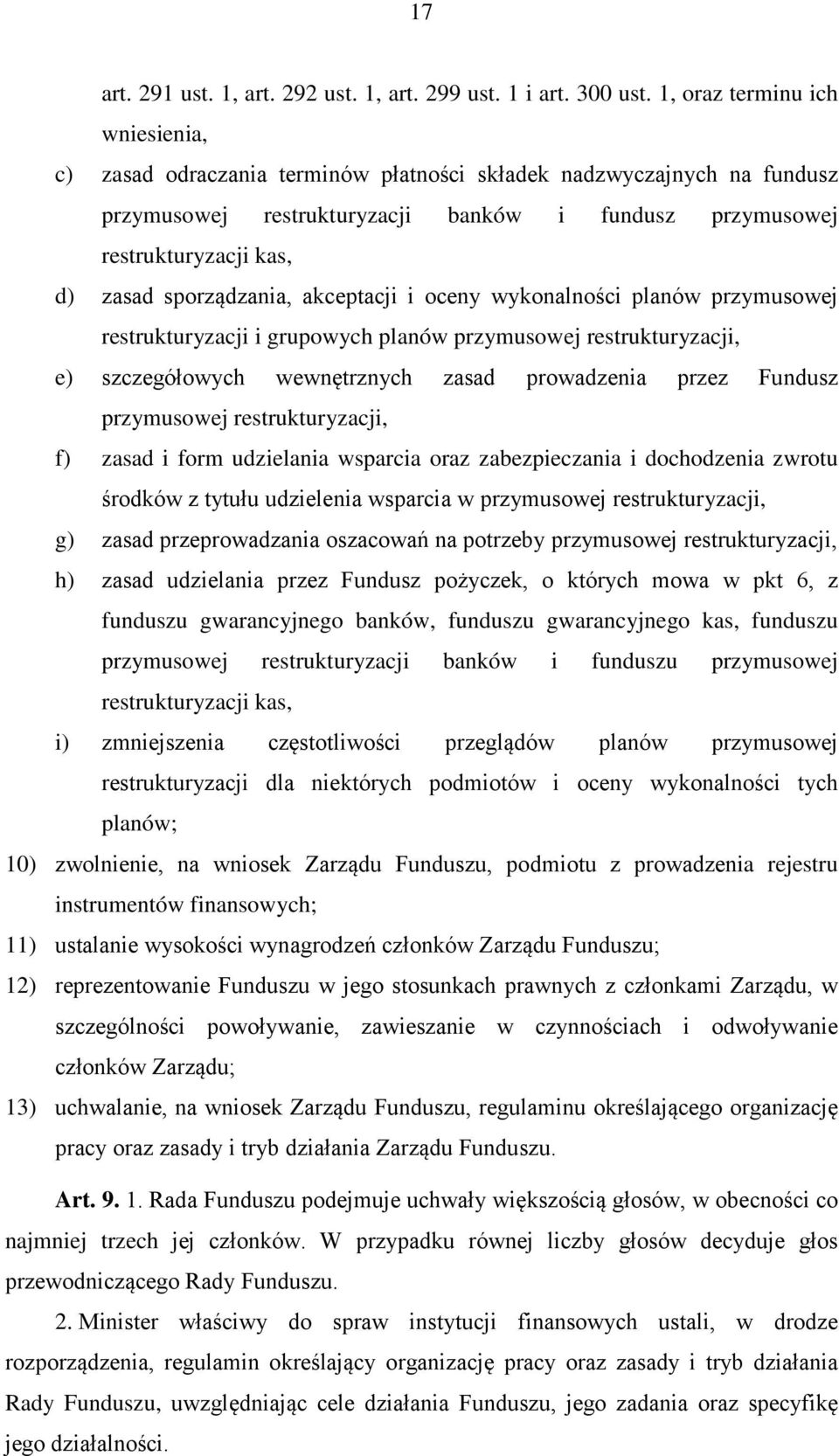 sporządzania, akceptacji i oceny wykonalności planów przymusowej restrukturyzacji i grupowych planów przymusowej restrukturyzacji, e) szczegółowych wewnętrznych zasad prowadzenia przez Fundusz