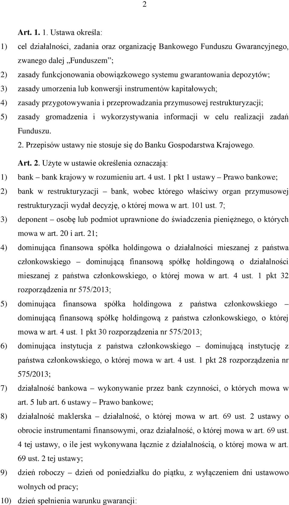zasady umorzenia lub konwersji instrumentów kapitałowych; 4) zasady przygotowywania i przeprowadzania przymusowej restrukturyzacji; 5) zasady gromadzenia i wykorzystywania informacji w celu