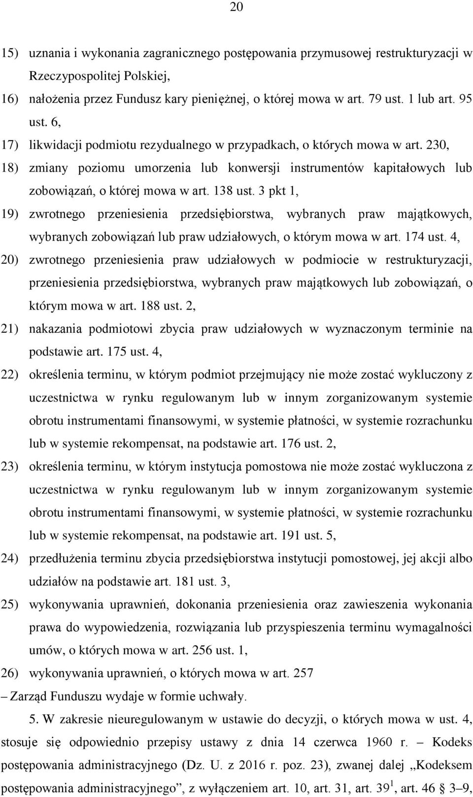 138 ust. 3 pkt 1, 19) zwrotnego przeniesienia przedsiębiorstwa, wybranych praw majątkowych, wybranych zobowiązań lub praw udziałowych, o którym mowa w art. 174 ust.