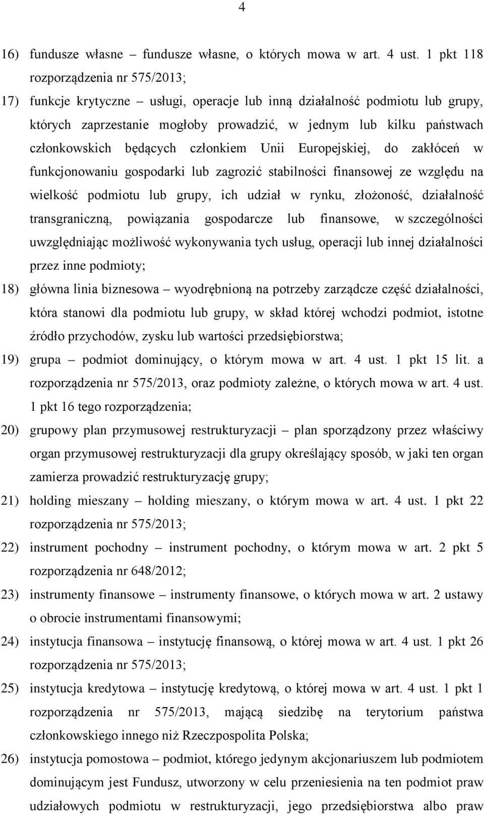 członkowskich będących członkiem Unii Europejskiej, do zakłóceń w funkcjonowaniu gospodarki lub zagrozić stabilności finansowej ze względu na wielkość podmiotu lub grupy, ich udział w rynku,