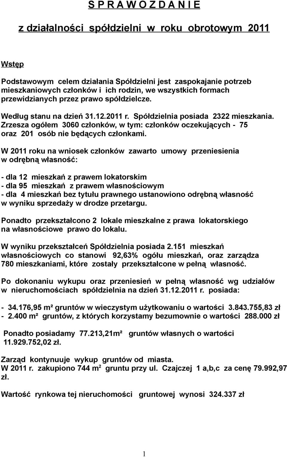 Zrzesza ogółem 3060 członków, w tym: członków oczekujących - 75 oraz 201 osób nie będących członkami.