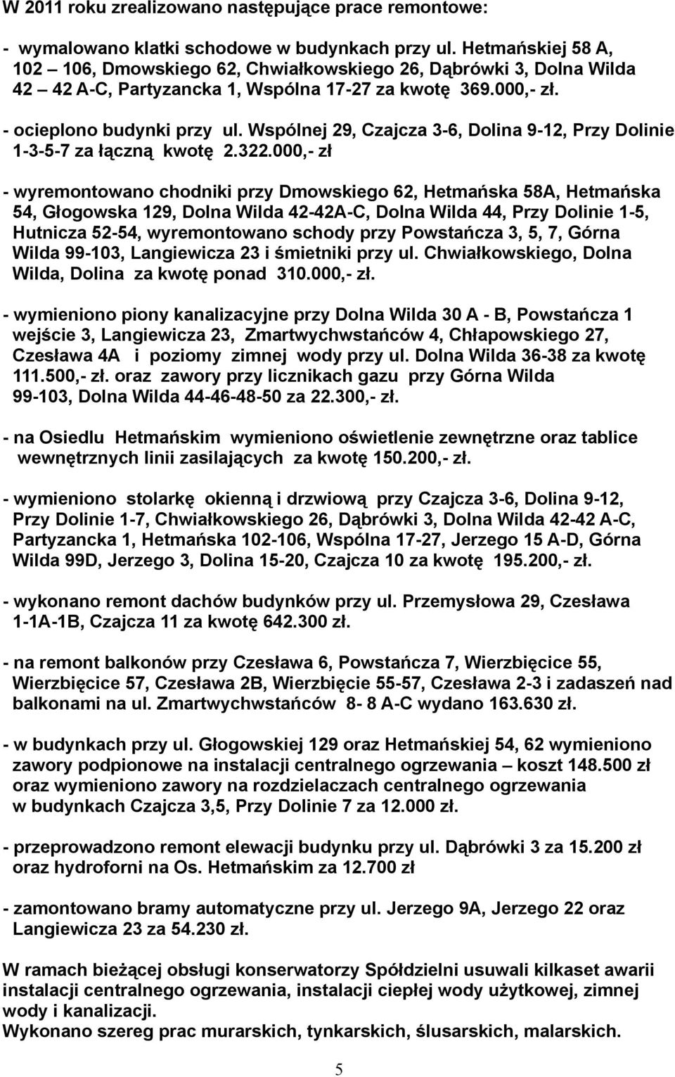 Wspólnej 29, Czajcza 3-6, Dolina 9-12, Przy Dolinie 1-3-5-7 za łączną kwotę 2.322.