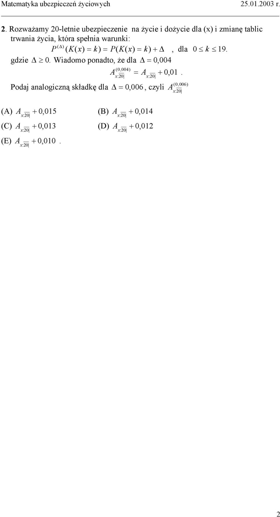 Rozważamy 20-lenie ubezpieczenie na życie i dożycie dla (x) i zmianę ablic rwania życia, kóra spełnia