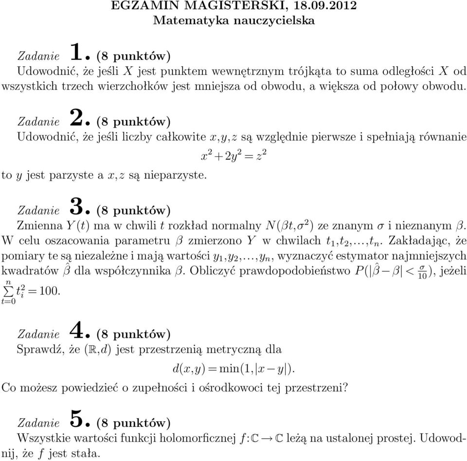 x 2 +2y 2 = z 2 Zmienna Y (t) ma w chwili t rozkład normalny N(βt,σ 2 ) ze znanym σ i nieznanym β. W celu oszacowania parametru β zmierzono Y w chwilach t 1,t 2,...,t n.