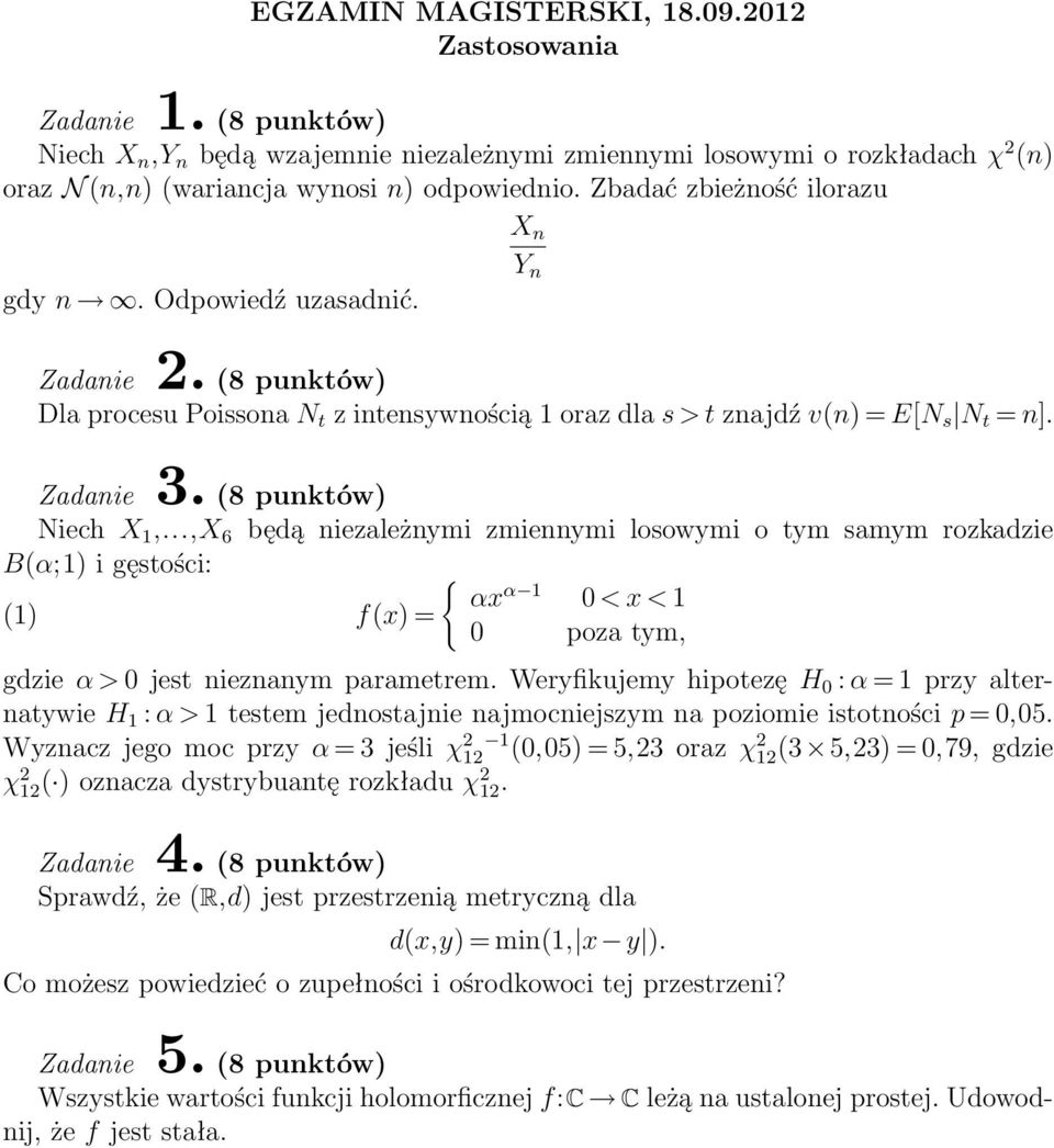 ..,X 6 będą niezależnymi zmiennymi losowymi o tym samym rozkadzie B(α;1) i gęstości: { αx α 1 0 < x < 1 (1) f(x) = 0 poza tym, gdzie α > 0 jest nieznanym parametrem.