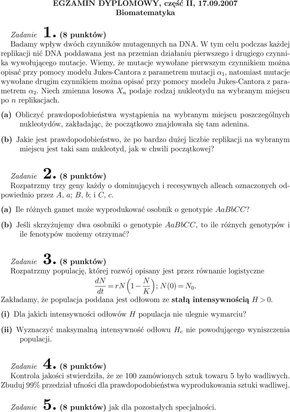 Jukes-Cantora z parametrem α 2. Niech zmienna losowa X n podaje rodzaj nukleotydu na wybranym miejscu po n replikacjach.