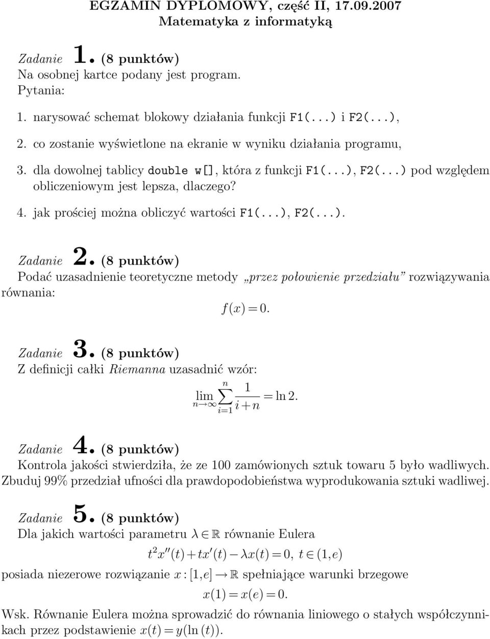 ..) pod względem obliczeniowym jest lepsza, dlaczego? 4. jak prościej można obliczyć wartości F1(...), F2(...). Podać uzasadnienie teoretyczne metody przez połowienie przedziału rozwiązywania równania: f(x) = 0.