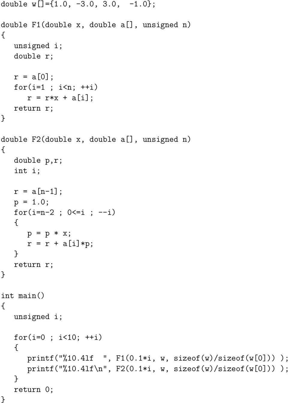 return r; double F2(double x, double a[], unsigned n) double p,r; int i; r = a[n-1]; p = 1.