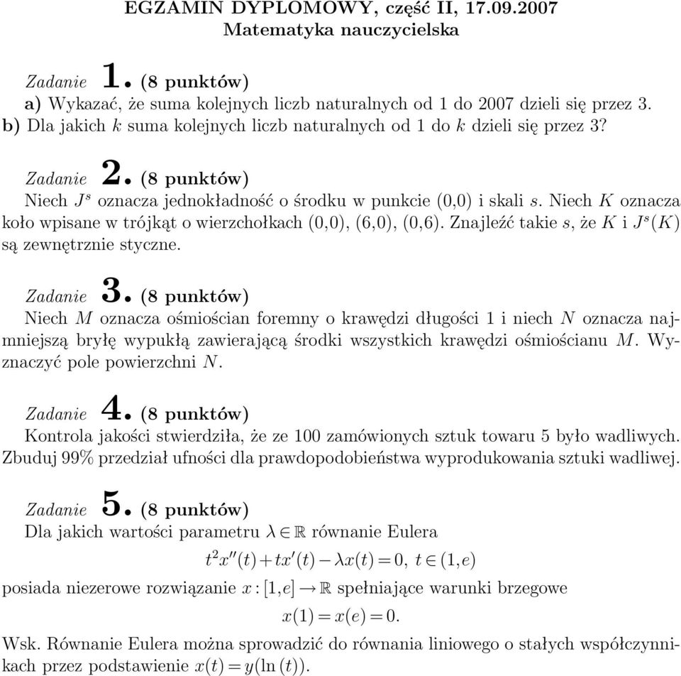 Niech J s oznacza jednokładność o środku w punkcie (0,0) i skali s. Niech K oznacza koło wpisane w trójkąt o wierzchołkach (0,0), (6,0), (0,6).